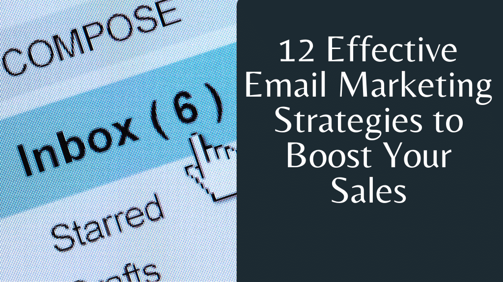 12 Effective Email Marketing Strategies to Boost Your Sales